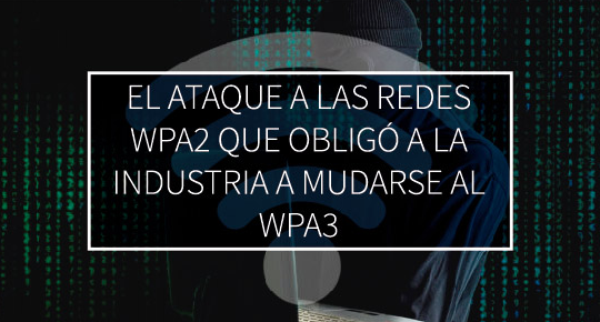 El Ataque A Las Redes Wpa2 Que Obligo A La Industria A Mudarse Al Wpa3