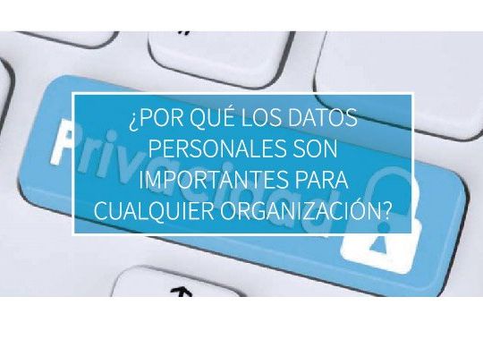 Por que los datos personales son importantes para cualquier organización