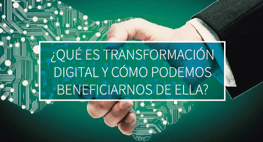 Que Es Transformacion Digital Y Como Podemos Beneficiarnos De Ella