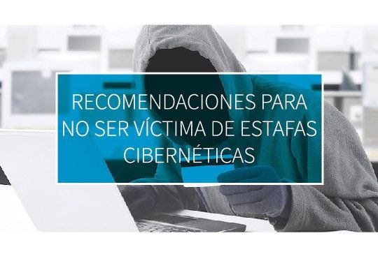 Recomendaciones para no ser víctima de estafas cibernéticas